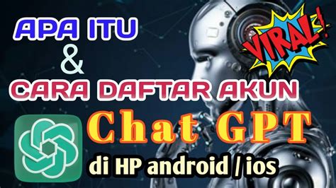 Chatgpt Apa Itu Chat Gpt Yang Lagi Viral Dan Cara Daftar Akun Chat Gpt Di Hp Android Ios