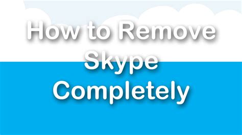 How To Remove Skype Completely Youtube