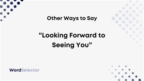 15 Other Ways To Say Looking Forward To Seeing You Wordselector