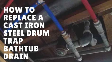 A bathtub was installed around the 1950s above the kitchen. How to Replace a Cast Iron Steel Drum Trap Bathtub Drain ...