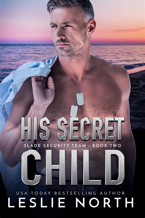 His Secret Child Slade Security Team Book 2 By Leslie North Goodreads