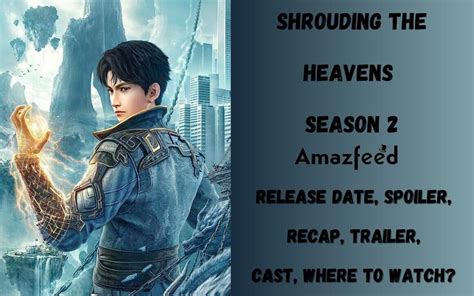 Shrouding The Heavens Season 2 Release Date Spoiler Recap Trailer