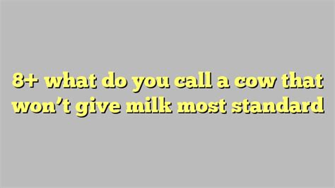 What Do You Call A Cow That Won T Give Milk Most Standard C Ng L