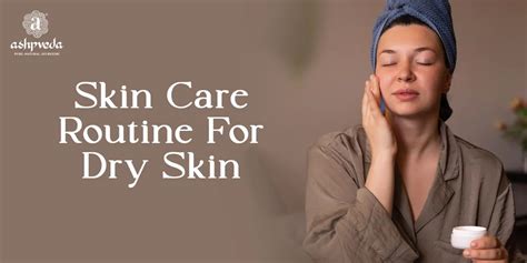 Best Skin Care Routine For Dry Skin Ashpveda
