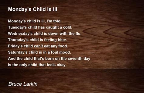 Mondays Child Is Ill Poem By Bruce Larkin Poem Hunter Comments