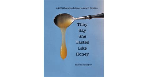 They Say She Tastes Like Honey By Michelle Sawyer