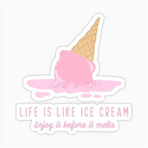 Life Is Like Ice Cream Enjoy It Before It Melts Sticker For Sale By Bubbliciousart Redbubble