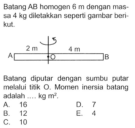 Batang AB homogen 6 m dengan mas- sa 4 kg diletakkan sepe...