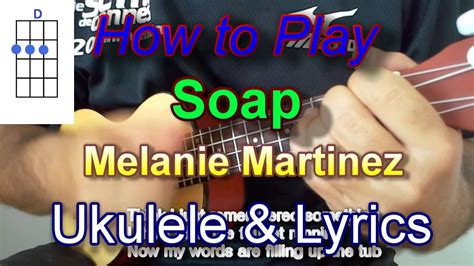 How To Play Soap By Melanie Martinez Ukulele Guitar Chords Youtube