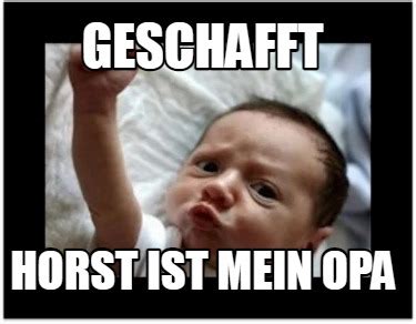 Meme Creator Funny Geschafft Horst Ist Mein Opa Meme Generator At