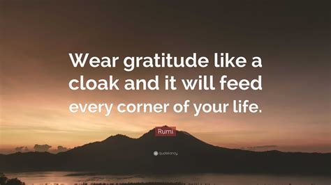 Rumi Quote “wear Gratitude Like A Cloak And It Will Feed Every Corner