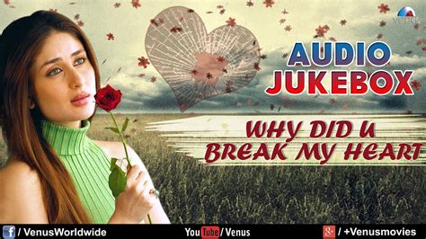 Why Did You Break My Heart Sentimental Hits Best Bollywood Sad Songs Audio Jukebox Youtube