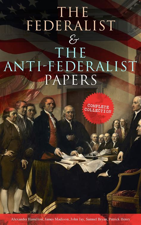 The Federalist And The Anti Federalist Papers Complete Collection Ebook