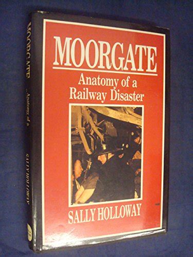 Moorgate Anatomy Of A Railway Disaster Holloway Sally Amazonde
