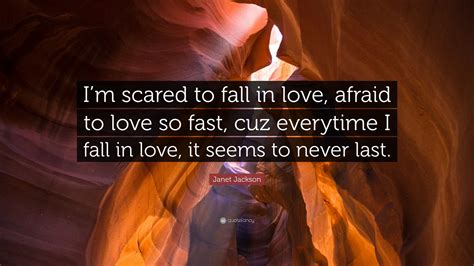Janet Jackson Quote “im Scared To Fall In Love Afraid To Love So Fast Cuz Everytime I Fall