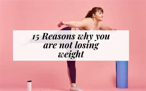 15 reasons why you are not losing weight thrive with janie