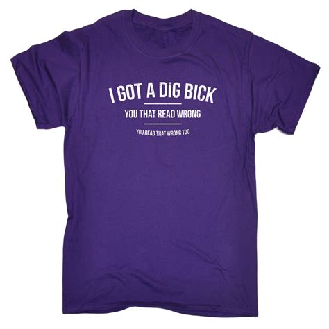 I Got A Dig Bick You Read That Wrong Mens T Shirt Birthday Rude Funny T Ebay
