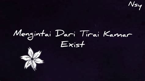 Terasa tercabarnya kelakianku ini dengan sikapmu menentanglah aku ini insan kekurangan senangnya kau mainkan… Mengintai Dari Tirai Kamar-Exist - YouTube