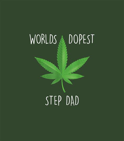 Mens Funny Step Dad 420 Weed Worlds Dopest Step Dad Digital Art By