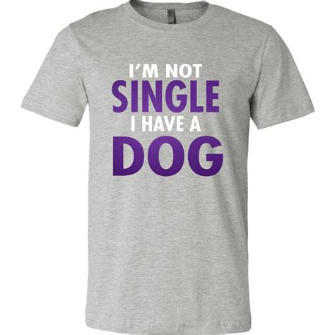 Im Not Single I Have A Dog T Shirts Dog Tshirt German Shepherd