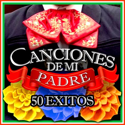Canciones De Mi Padre 50 Éxitos Mexican Music Archive