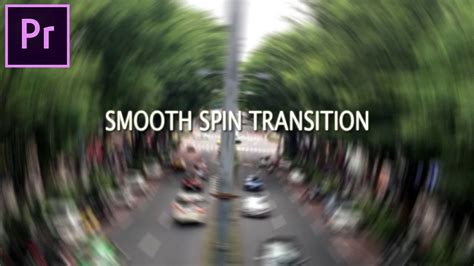 Adobe Premiere Pro Cc Smooth Spin Blur Rotation Transition Effect