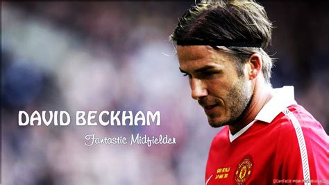 David Beckham Skills And Highlights Fantastic Midfielder