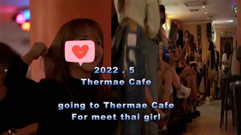 may 2022 thermae cafe for meet thai girl youtube