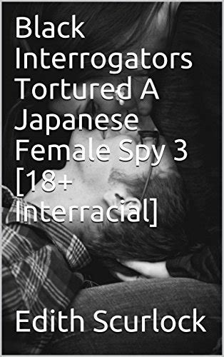 black interrogators tortured a japanese female spy 3 [18 interracial] by edith scurlock goodreads