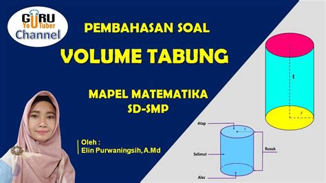 Volume tabung matematika sd youtube. PEMBAHASAN SOAL VOLUME TABUNG MAPEL MATEMATIKA | SD-SMP (ELIN PURWANINGSIH, A.Md) - YouTube