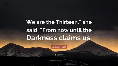 Sarah J Maas Quote We Are The Thirteen She Said From Now Until