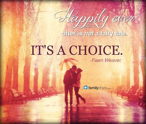 Happily Ever After Is Not A Fairy Tale Its A Choice Fawn Weaver
