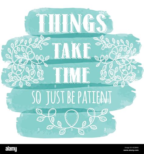 Things Take Time So Just Be Patient Inspiring Creative Motivation