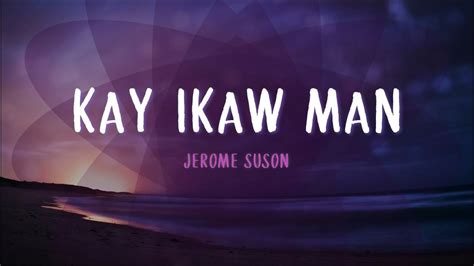 Kay Ikaw Man Lyrics Video Jerome Suson Youtube