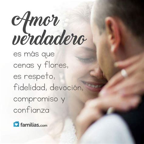 Amor verdadero es más que cenas y flores es respeto fidelidad devoción compromiso y confi