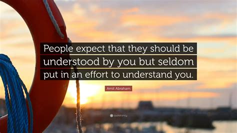 Amit Abraham Quote “people Expect That They Should Be Understood By