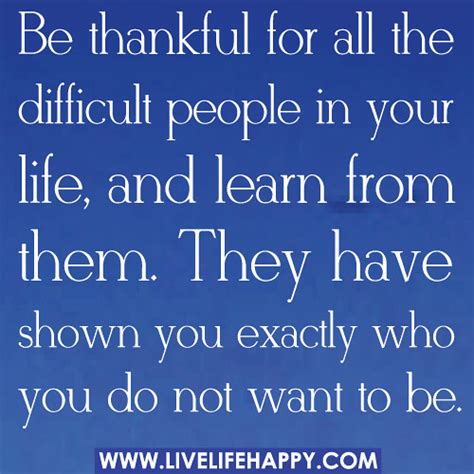 Be Thankful For All The Difficult People In Your Life And Learn From