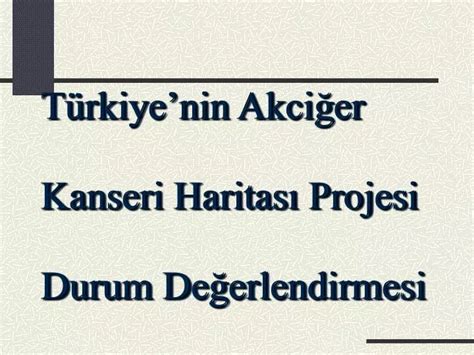 PPT Türkiyenin Akciğer Kanseri Haritası Projesi Durum