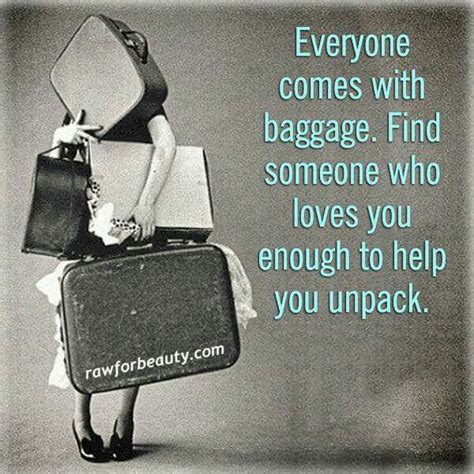 Every Woman Comes With Baggage Find Someone Who Loves You Enough To Help You Unpack Baggage