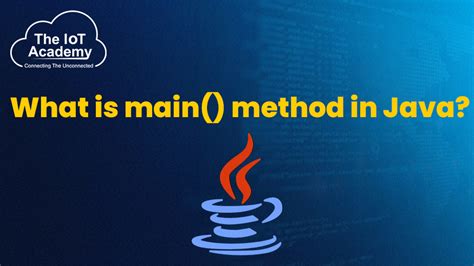 What Is Main Method In Java The Iot Academy