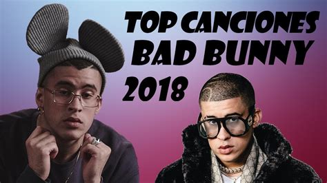 Las 42 Mejores Canciones De Bad Bunny 2018 Top 42 Canciones De Bad