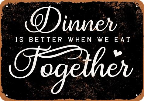 Dinner Is Better When We Eat Together Dark Background Metal Sign