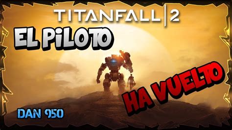 ¡el Piloto Ha Vuelto Gameplay Titanfall 2 Youtube