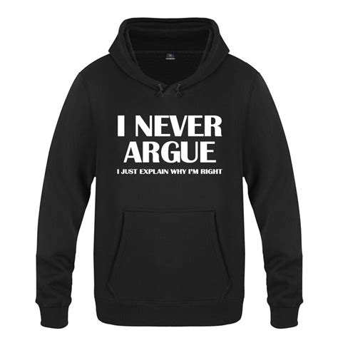 i never argue funny slogan sweatshirts men 2018 mens hooded fleece pullover hoodies hoodies