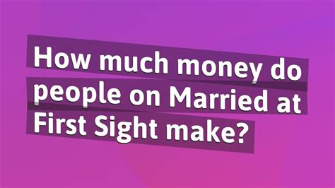 How Much Money Do People On Married At First Sight Make Youtube