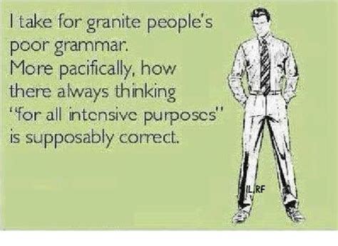 Take For Granite People S Poor Grammar More Pacifically How There Always Thinking For All
