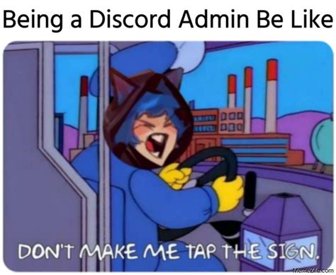 Being A Discord Admin Be Like Dont Make Me Tap The Sign Meme