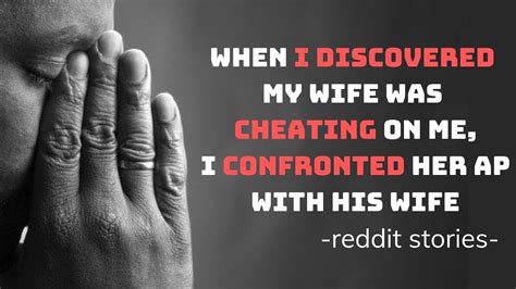 When I Discovered My Wife Was Cheating On Me I Confronted Her Ap With His Wife Youtube