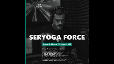 By Seryoga Force Organica Music Organic House Podcast 10 Youtube