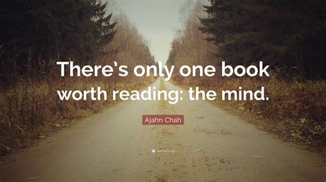 Ajahn Chah Quote Theres Only One Book Worth Reading The Mind
